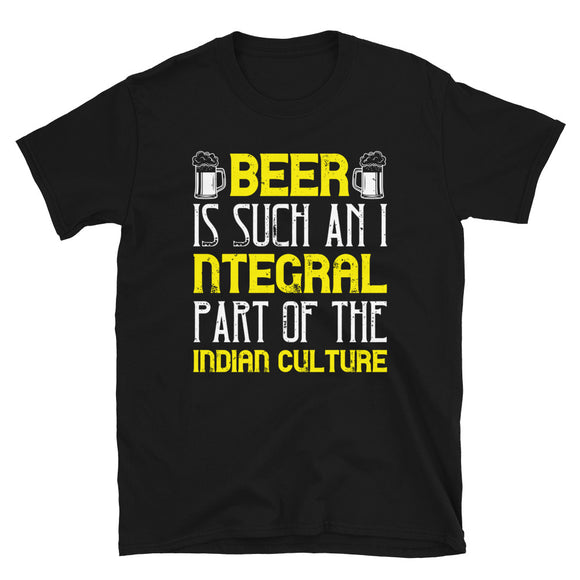 Beer is such an integral part of the indian culture T-shirt