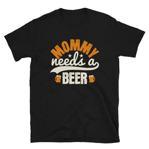 Mommy needs a Beer T-shirt