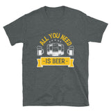 All you need is beer T-shirt