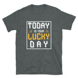 Today is your lucky Day T-shirt