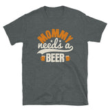 Mommy needs a Beer T-shirt