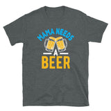 Mama needs a Beer T-Shirt