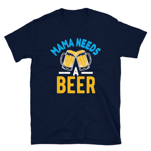 Mama needs a Beer T-Shirt